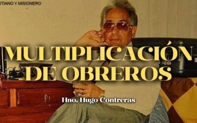 «Multiplicación de obreros», por Hugo Contreras otro de los fundadores del MCyM